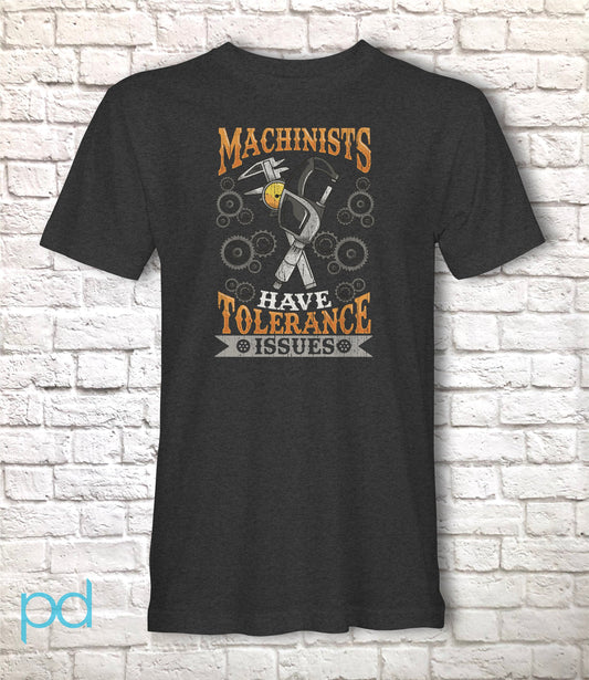 Funny CNC Machinist T-Shirt, Machinists Have Tolerance Issues Pun Gift Idea, Humorous CNC Operator Tee Shirt T Top