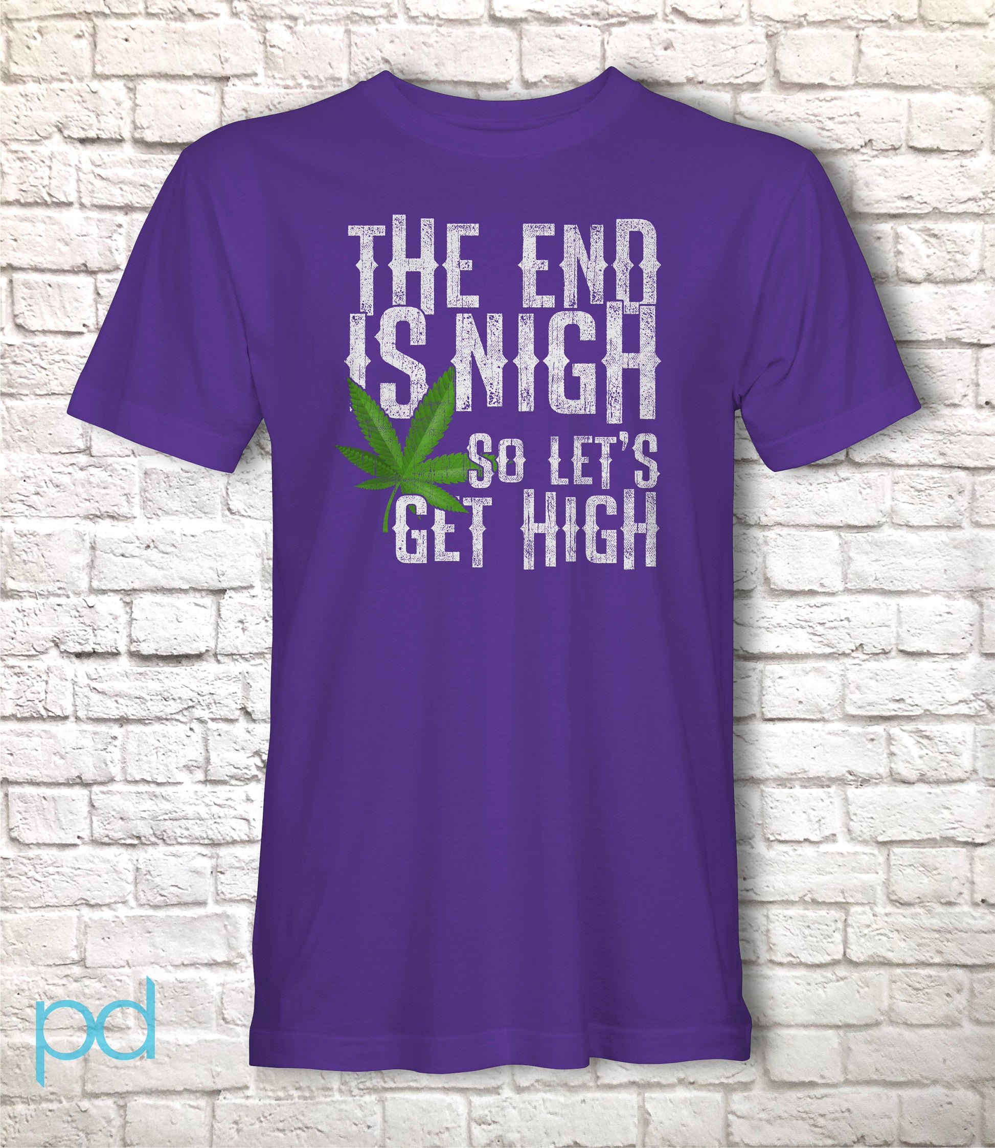 Funny Weed Smoking T-Shirt, The End Is Nigh So Let&#39;s Get High Gift Idea, Humorous Pot Smoker Tee Shirt T Top