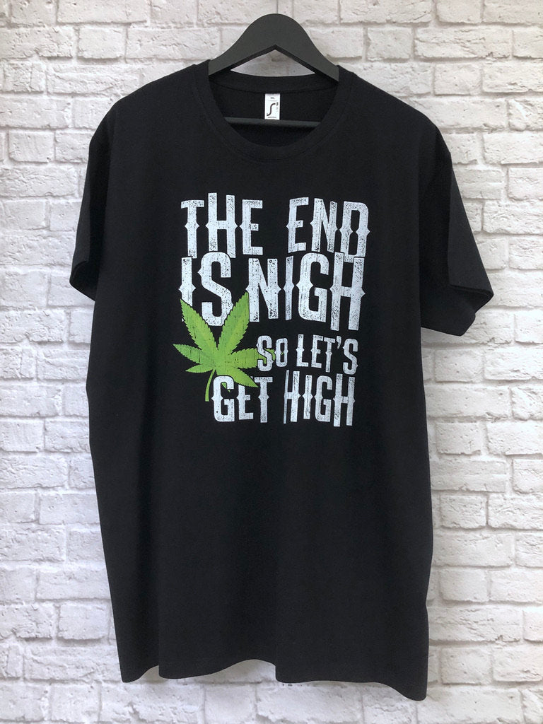 Funny Weed Smoking T-Shirt, The End Is Nigh So Let&#39;s Get High Gift Idea, Humorous Pot Smoker Tee Shirt T Top
