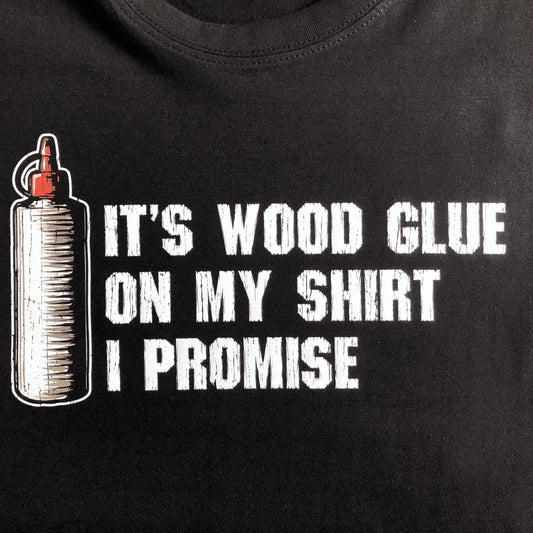 Funny Carpenter T-Shirt, Woodwork Gift Idea, Humorous It&#39;s Wood Glue On My Shirt I Promise Graphic Print Tee Shirt Top